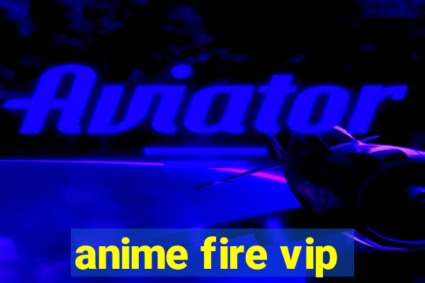 anime fire vip